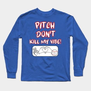 Pitch Don't Kill My Vibe #5 Long Sleeve T-Shirt